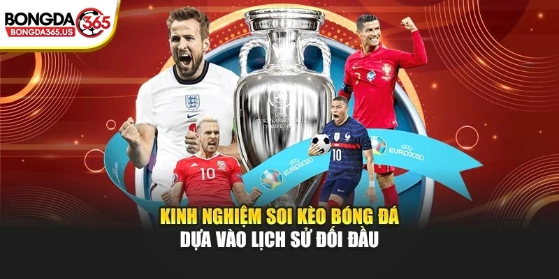 Kinh nghiệm soi kèo bóng đá dựa vào lịch sử đối đầu